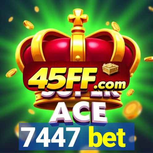 7447 bet
